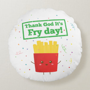 Thank God For Fry Day with Cute French Fries Humou Round Pillow