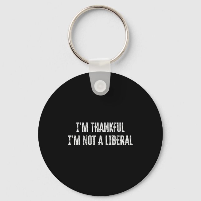 Thank God I’m Thankful I’m Not A Liberal Thanksgiv Keychain (Front)
