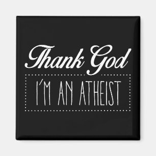 Thank God I'm an Atheist Magnet