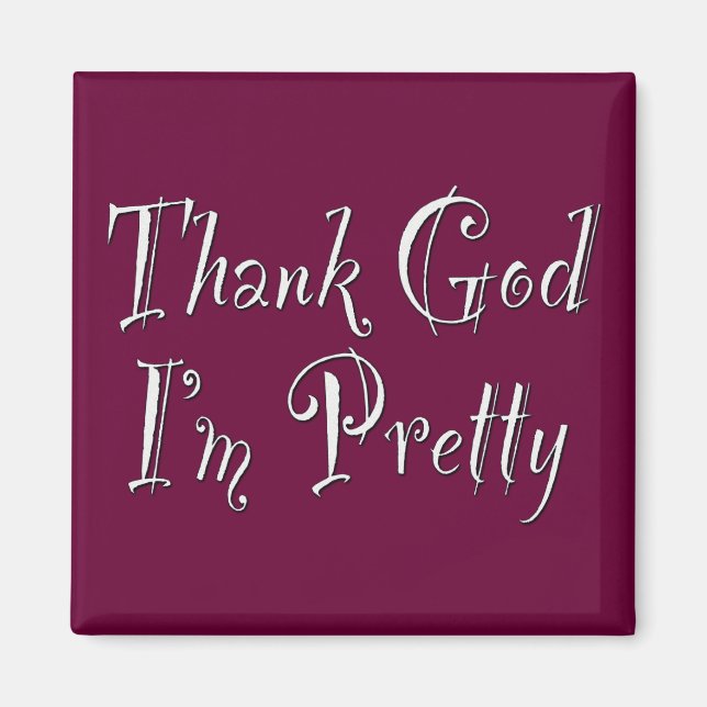 Thank God I'm Pretty Magnet (Front)