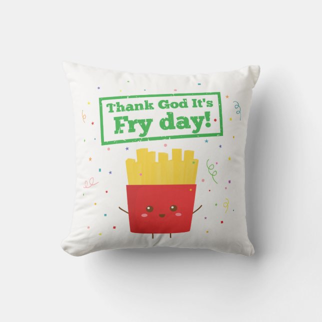 Thank God It's Fry Day! with Cute French Fries Throw Pillow (Front)