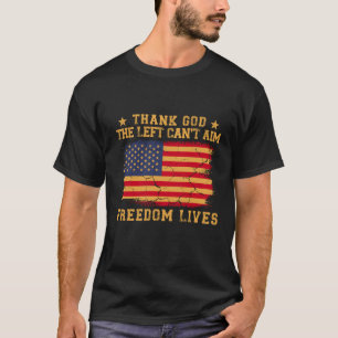 Thank God The Left Can't Aim Freedom Lives T-Shirt