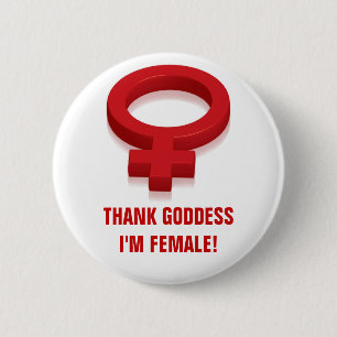 THANK GODDESS I'M FEMALE 2 INCH ROUND BUTTON