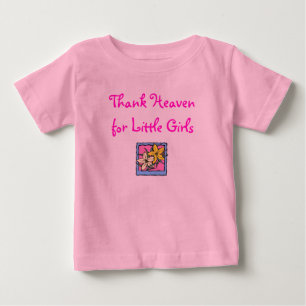 Thank Heaven, for Little Girls Baby T-Shirt