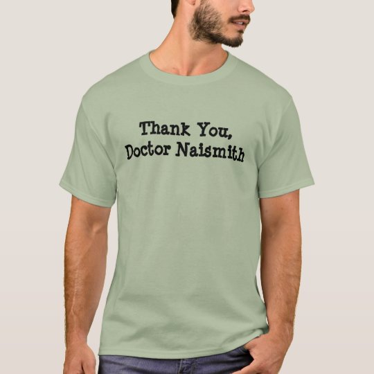 Thank You, Doctor Naismith T-Shirt