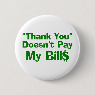 Thank You Doesn't Pay My Bills 2 Inch Round Button