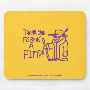 Thank You Fo Bein A Pimp Mouse Pad