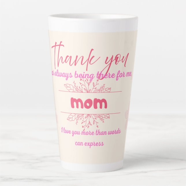 Thank you for always being there for me, Mom Latte Mug (Front)