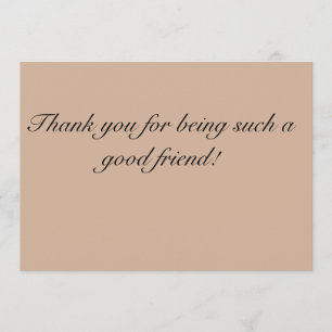 Thank you for being such a good friend Card