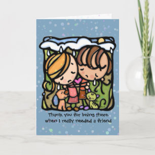Thank you for being there when I needed a friend Card