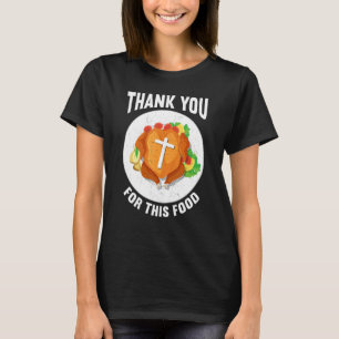 Thank You For Food Faith Thanks Giving Thanksgivi T-Shirt