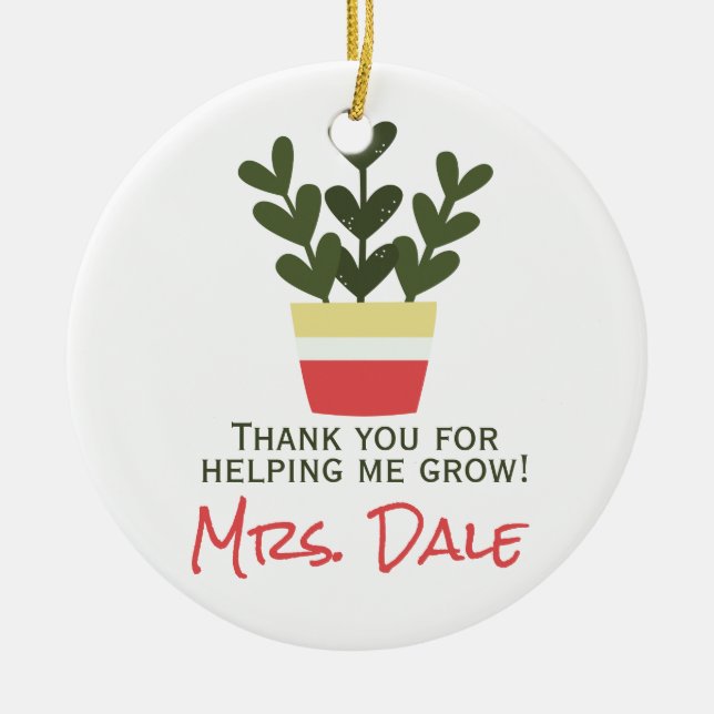 Thank You For Helping Me Grow | Teacher  Ceramic Ornament (Front)