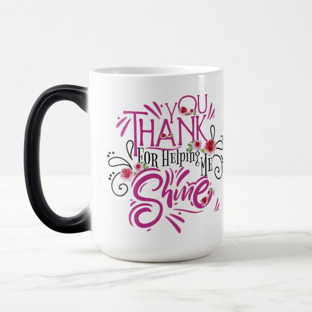 Thank you for helping me shine magic mug (Left)