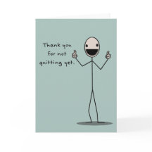 Thank-You For Not Quitting Yet