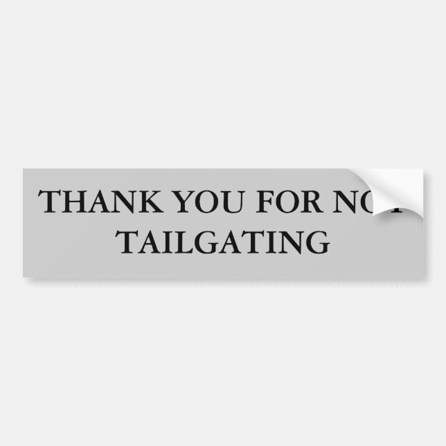 Thank You For Not Tailgating (Garamond Bold) Bumper Sticker (Front)