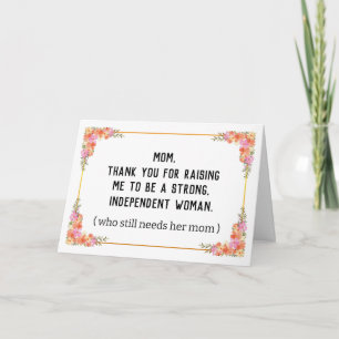 Thank You For Raising Me To Be A Strong Independen Card