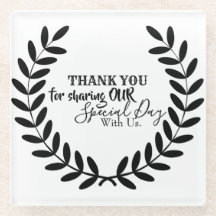 THANK YOU FOR SHARING OUR SPECIAL DAY WITH US GLAS
