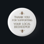 Thank You For Supporting Your Local Beekeeper Bee 1 Inch Round Button<br><div class="desc">Thank You For Supporting Your Local Beekeeper in metallic gold 'embossed' text on white with honeybees</div>