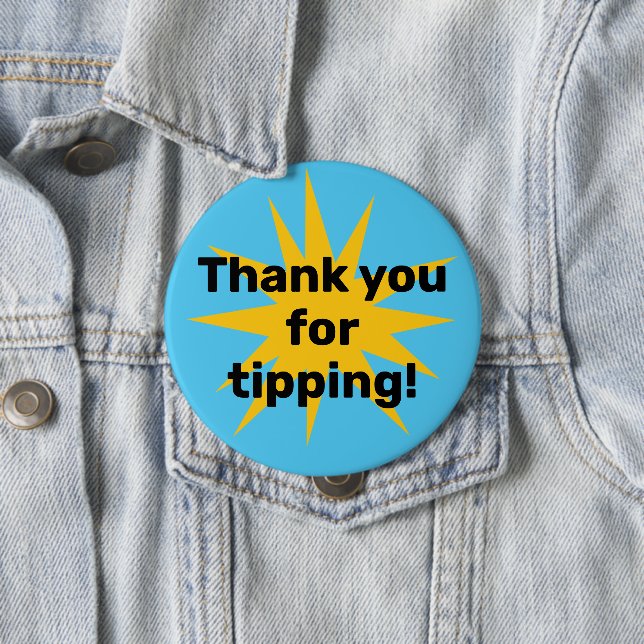 Thank You for Tipping! Starburst 4 Inch Round Button (In Situ)