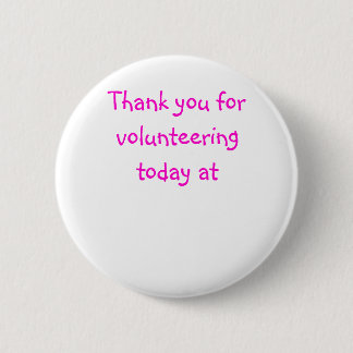 Thank you for volunteering today at 2 inch round button