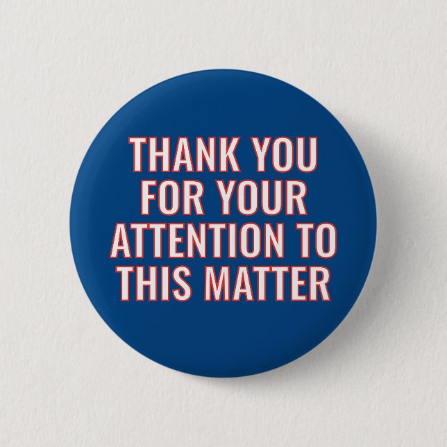 Thank You for Your Attention to this Matter 2 Inch Round Button (Front)