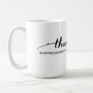 "Thank You In Appreciation Of You" Mug
