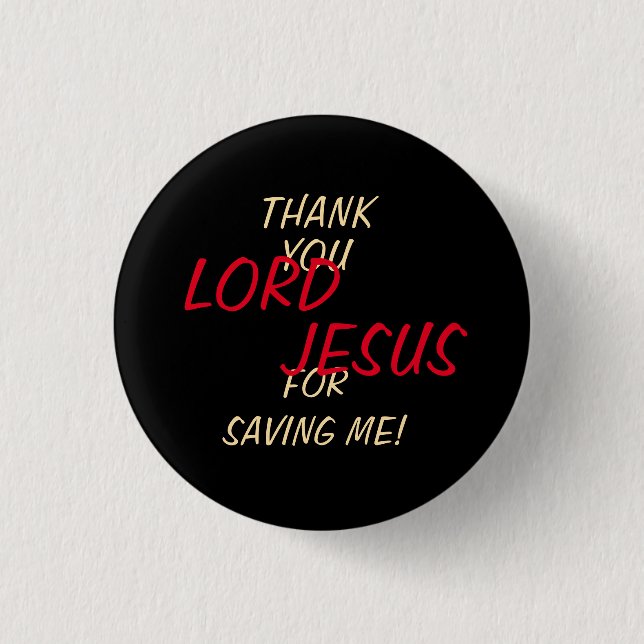 “Thank You LORD JESUS For Saving Me” Black 1 Inch Round Button (Front)