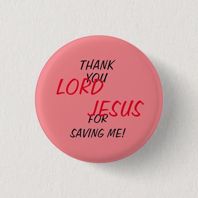 “Thank You LORD JESUS For Saving Me!” Pink  1 Inch Round Button (Front)