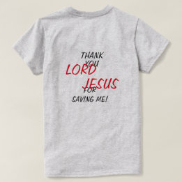 “Thank You LORD JESUS For Saving Me!” T-Shirt