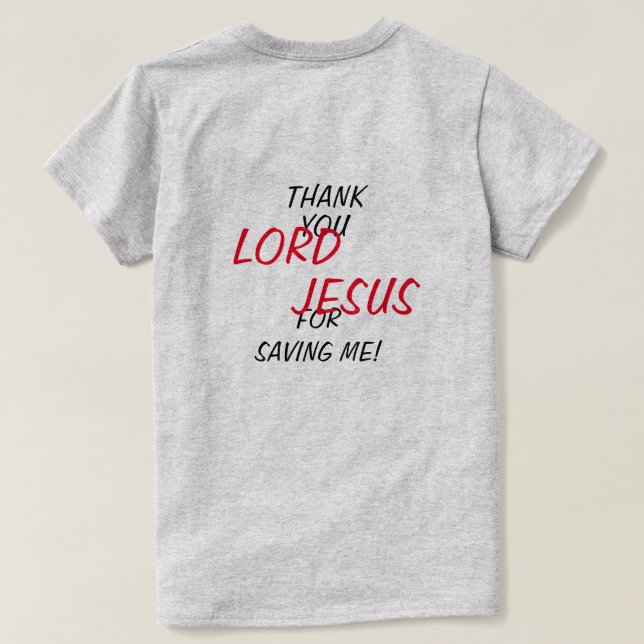 “Thank You LORD JESUS For Saving Me!”  T-Shirt (Design Back)
