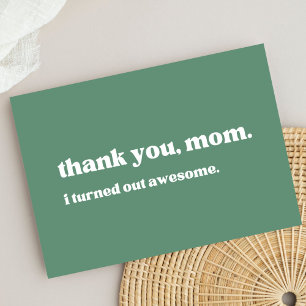 thank you mom, I turned out awesome, green  Card