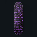 Thank You ! - Multi Language International  Thanks Skateboard<br><div class="desc">Thank You ! - Multi Language - International World -  Customizable  - Add Your Language Text - "THANK YOU" - Add Your Special Message / Name / More !
Choose / Add Your Favourite Colours / Text / Font / More !</div>