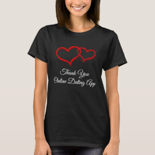 Thank You Online Dating App  Valentines Day Humor T-Shirt