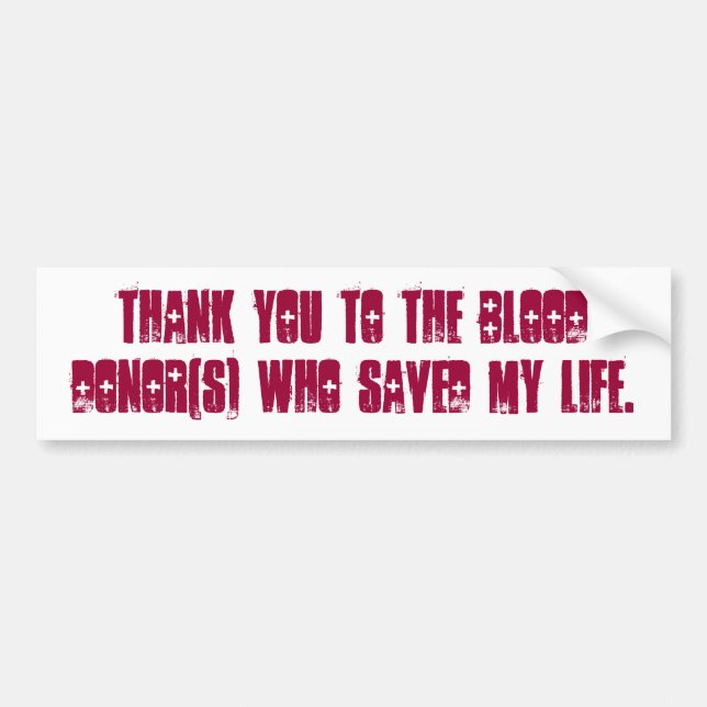 Thank you to the blooddonor(s) who saved my life. bumper sticker (Front)