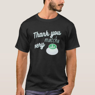 Thank You Very Matcha Funny Loves Matcha Latte And T-Shirt