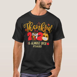 Thankful 2020 Is Almost Over Pumpkin Teacher Thank T-Shirt