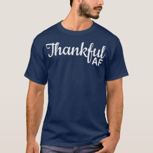 Thankful AF Thanksgiving for men  T-Shirt