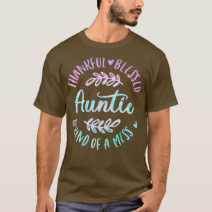 Thankful Blessed And Kind Of A Mess Auntie Thanksg T-Shirt