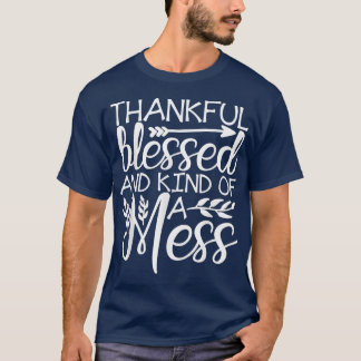 Thankful Blessed And Kind Of A Mess Autumn Fall Th T-Shirt
