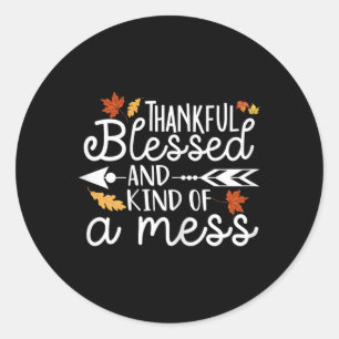 Thankful Blessed and Kind of a Mess  Classic Round Sticker