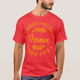 Thankful Blessed And Kind Of A Mess Nana Thanksgiv T-Shirt