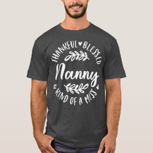 Thankful Blessed And Kind Of A Mess Nanny Thanksgi T-Shirt