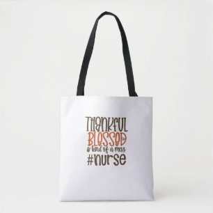 Thankful Blessed And Kind Of A Mess Nurse Thanksgi Tote Bag