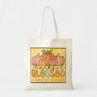 "Thankful, blessed and kind of a mess" Tote Bag