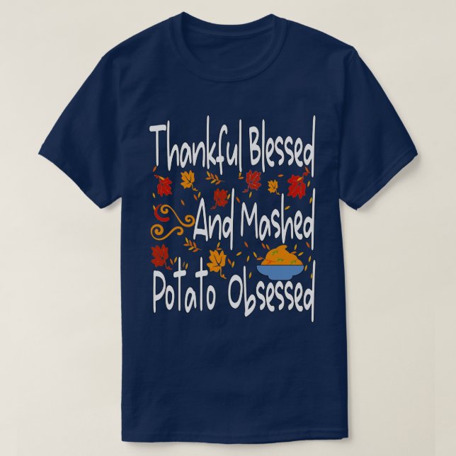 Thankful blessed and mashed potato obsessed funny  T-Shirt (Design Front)