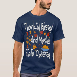 Thankful blessed and mashed potato obsessed funny T-Shirt