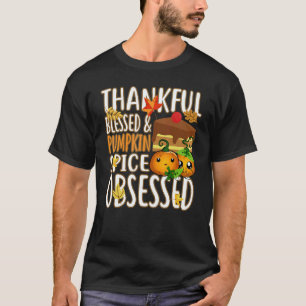 Thankful Blessed And Pumpkin Spice Obsessed Thanks T-Shirt