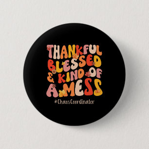 Thankful Blessed Chaos Coordinator Fall Vibes Than 2 Inch Round Button