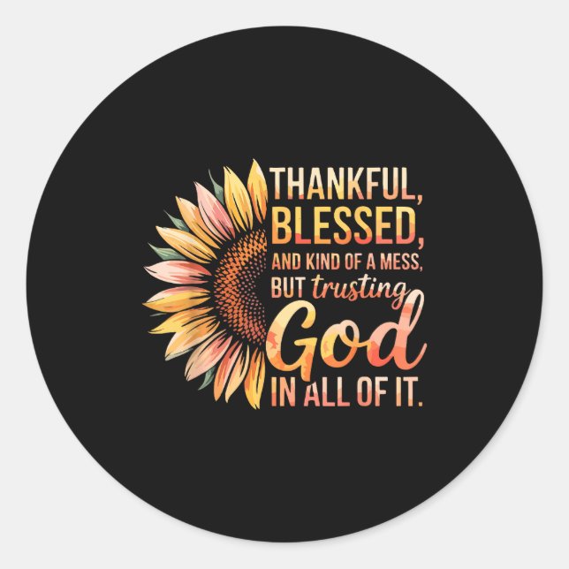 Thankful Blessed Kind Of A Mess But Trusting God I Classic Round Sticker (Front)
