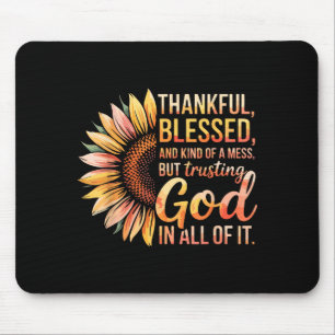 Thankful Blessed Kind Of A Mess But Trusting God I Mouse Pad